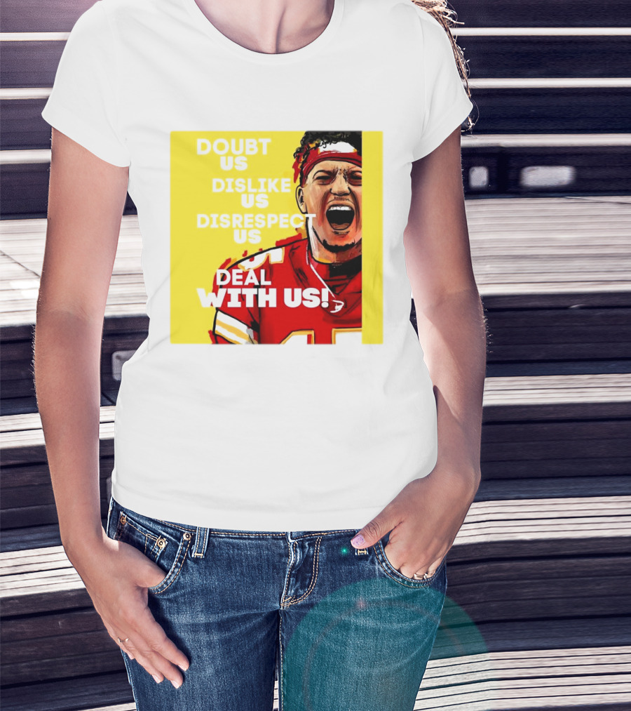 Patrick Mahomes Kansas City Chiefs Doubt Us Dislike Us Disrespect Us Deal With Us T-Shirt