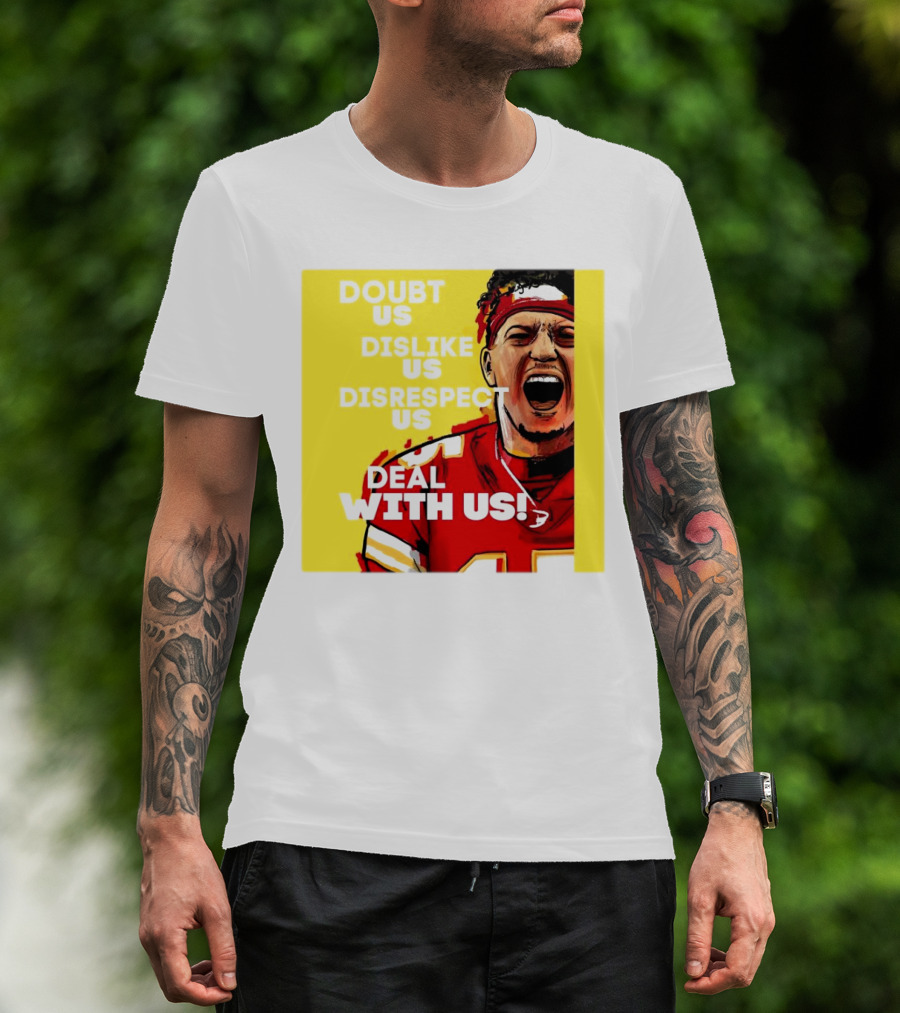 Patrick Mahomes Kansas City Chiefs Doubt Us Dislike Us Disrespect Us Deal With Us T-Shirt