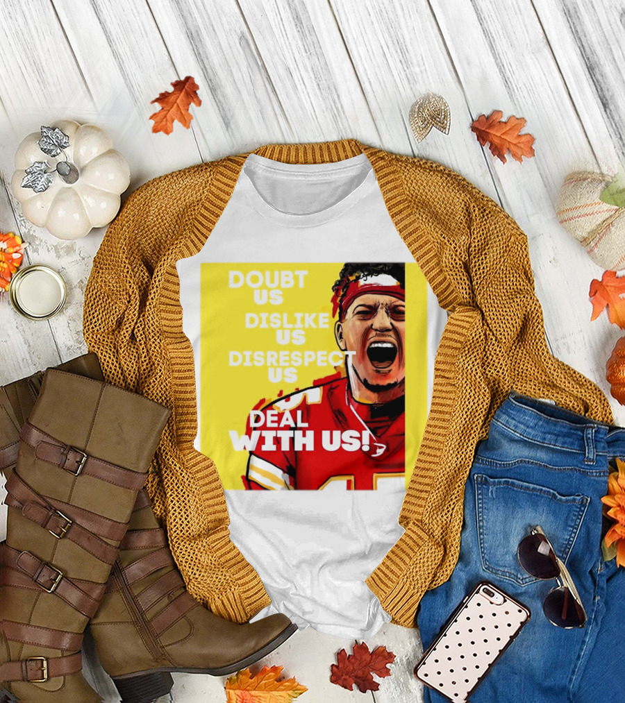 Patrick Mahomes Kansas City Chiefs Doubt Us Dislike Us Disrespect Us Deal With Us T-Shirt