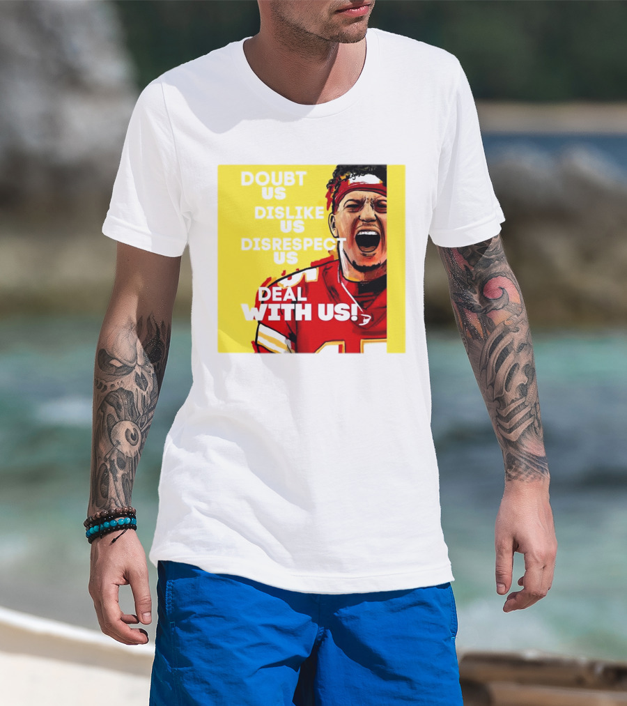 Patrick Mahomes Kansas City Chiefs Doubt Us Dislike Us Disrespect Us Deal With Us T-Shirt