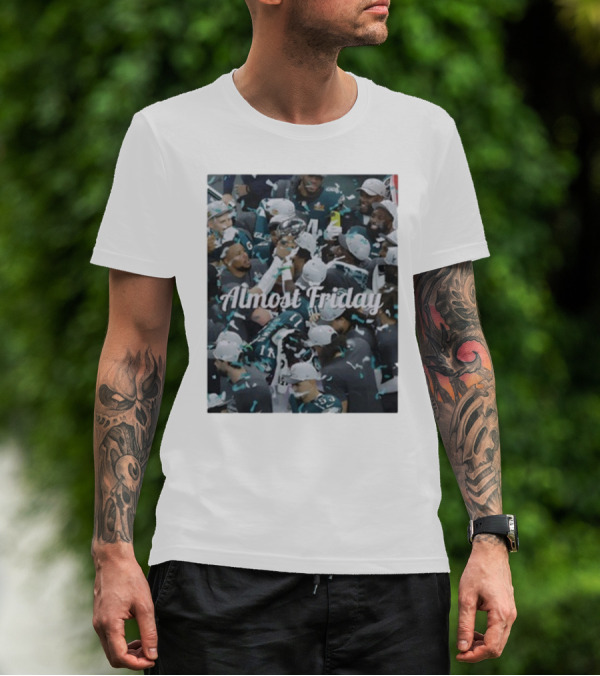 Almost Friday Philadelphia Eagles Champions Celebration T-Shirt