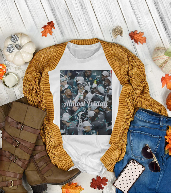 Almost Friday Philadelphia Eagles Champions Celebration T-Shirt