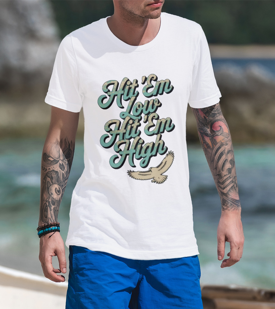 Hit ‘Em Low Hit ‘Em High Philadelphia Eagles Iconic Slogan Battle Phrase T-Shirt