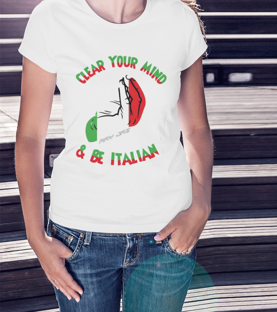 Ray Jaz Clear Your Mind & Be Italian Red And Green Hand Gesture T-Shirt