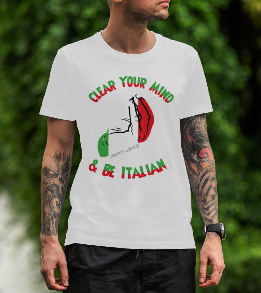 Ray Jaz Clear Your Mind & Be Italian Red And Green Hand Gesture T-Shirt