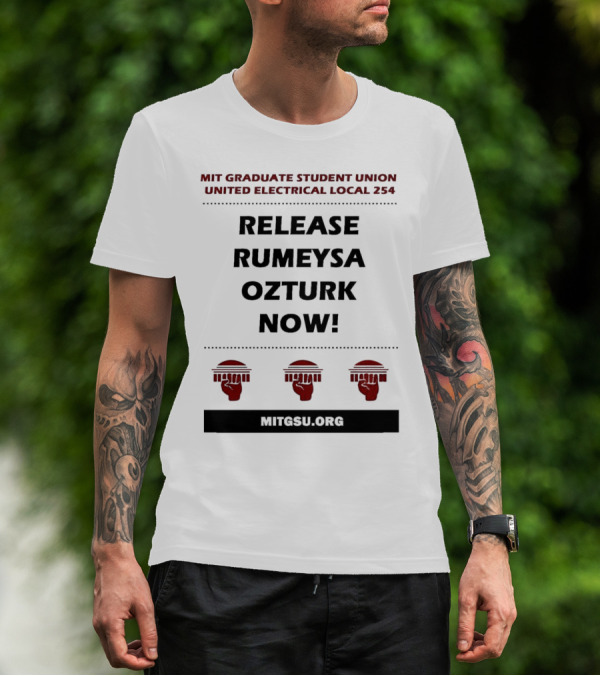 MIT Graduate Student Union United Electrical Local 254 Release Rumeysa Ozturk Now T-Shirt
