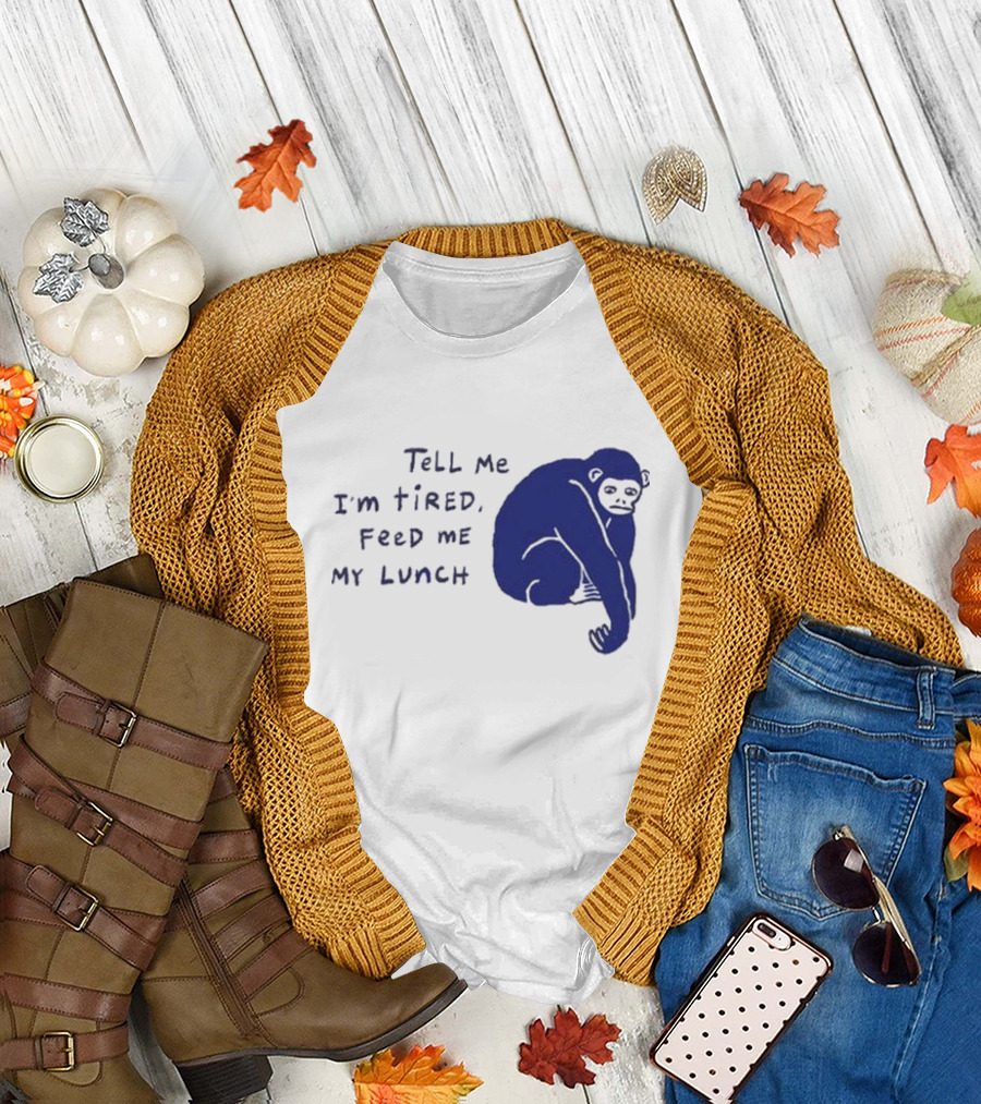 Tell Me I'm Tired Feed Me My Lunch Monkey Illustration T-Shirt