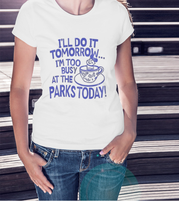Sage And Sprout I'll Do It Tomorrow I'm Too Busy At The Parks Today Teacup Mouse T-Shirt