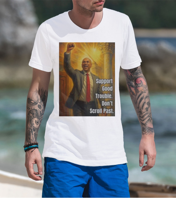 Senator Cory Booker Support Good Trouble Don’t Scroll Past Fiery Uplifted Fist And Pillar Imagery T-Shirt