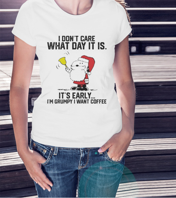 I Don’t Care What Day It Is It’s Early I’m Grumpy I Want Coffee Santa Bell T-Shirt