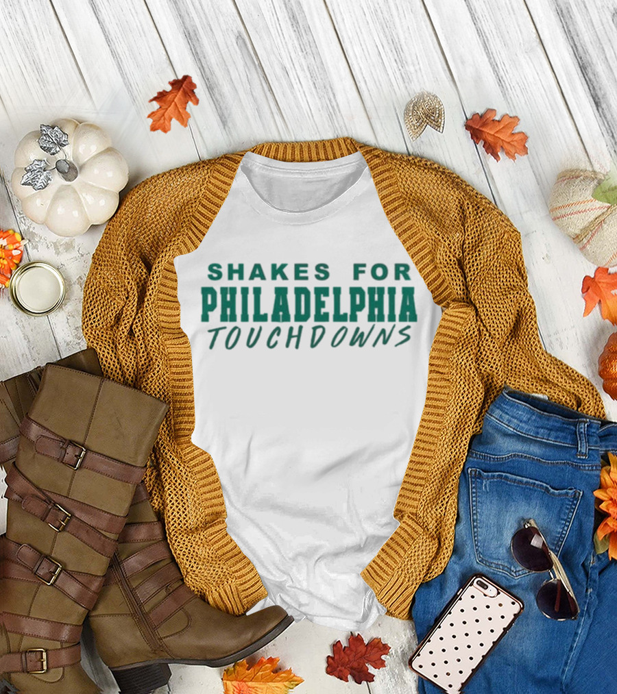 SHAKES FOR PHILADELPHIA TOUCHDOWNS T-Shirt