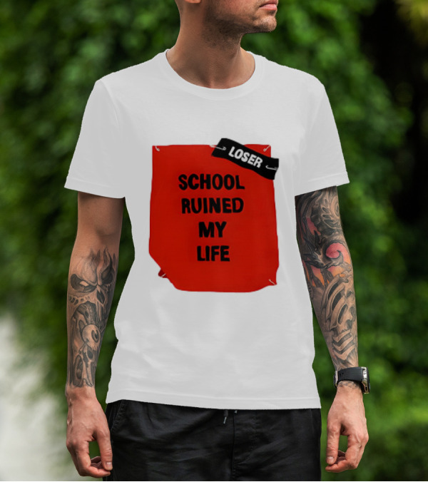 LOSR SCHOOL RUINED MY LIFE T-Shirt