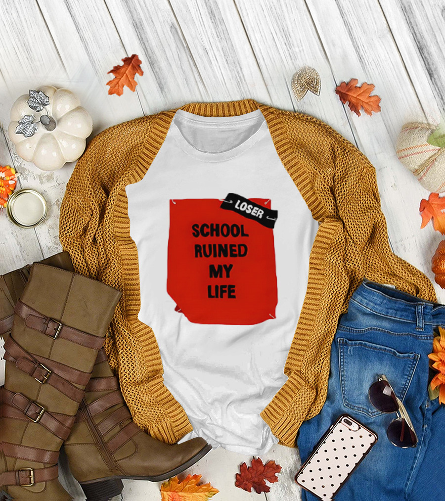 LOSR SCHOOL RUINED MY LIFE T-Shirt