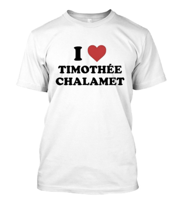 I Love Timothée Chalamet T-Shirt