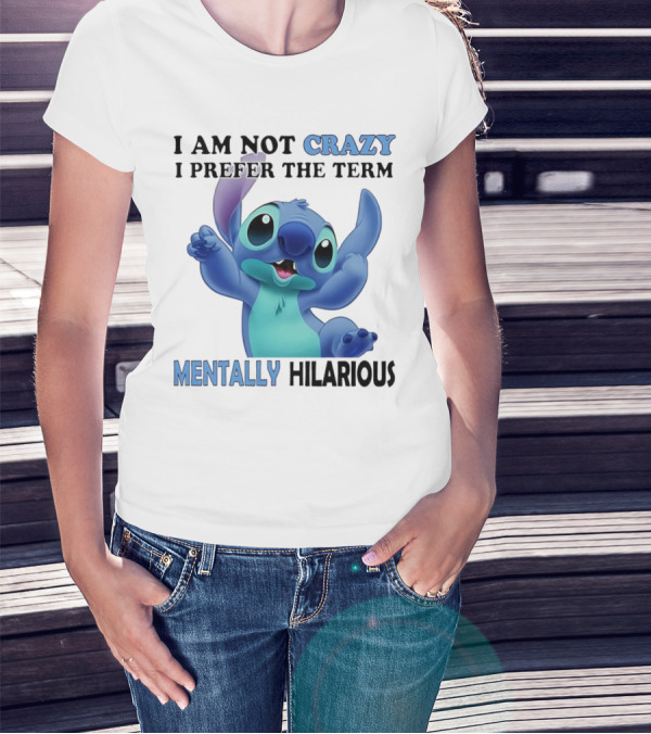 Stitch I Am Not Crazy I Prefer The Term Mentally Hilarious T-Shirt