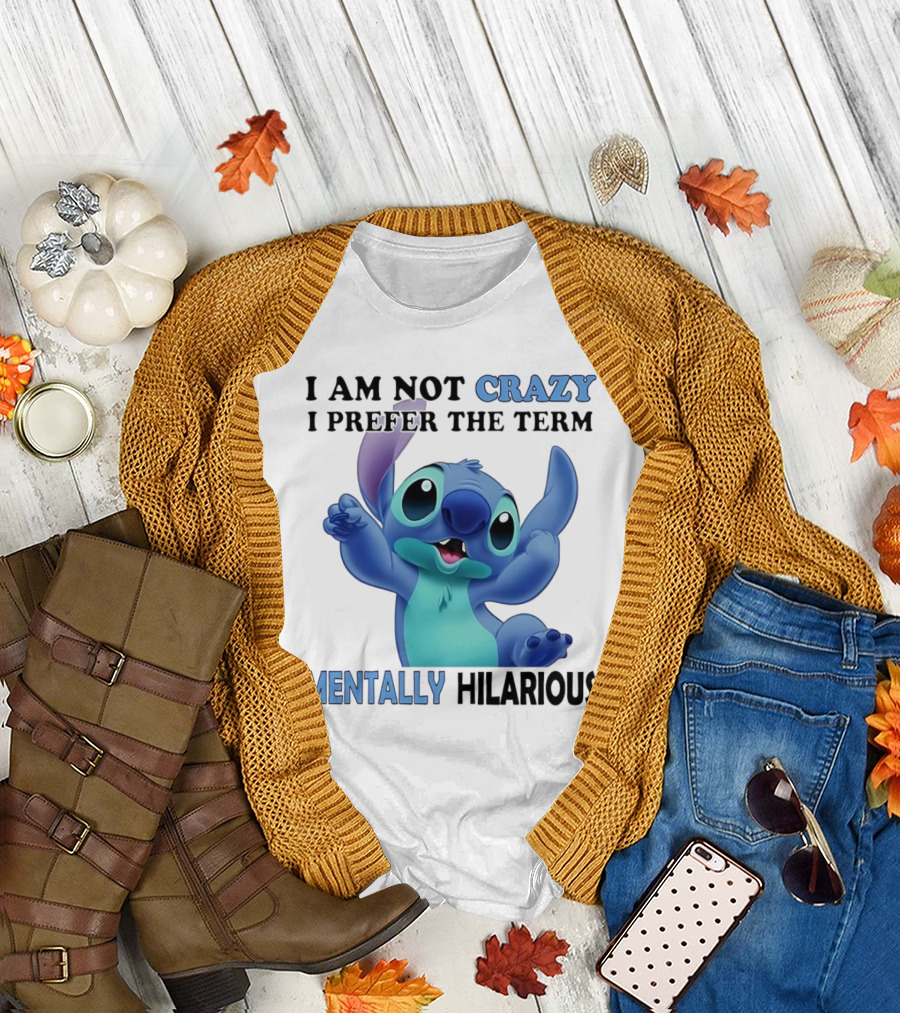 Stitch I Am Not Crazy I Prefer the Term Mentally Hilarious T-Shirt