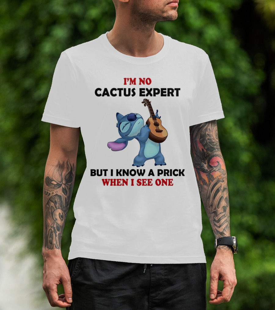 Stitch I'm No Cactus Expert But I Know A Prick When I See One T-Shirt