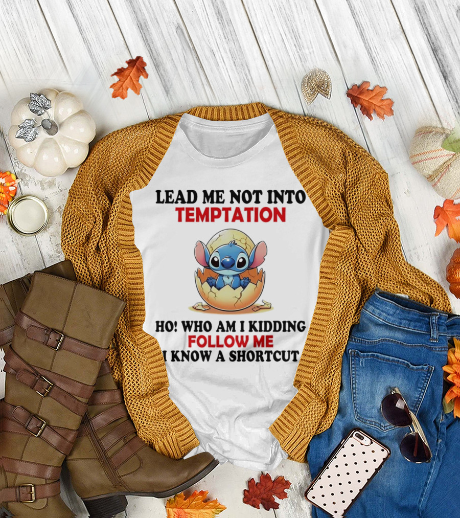 Stitch Lead Me Not Into Temptation Ho Who Am I Kidding Follow Me I Know a Shortcut Eggshell Humor T-Shirt