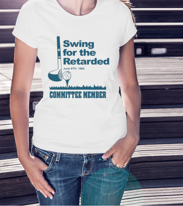Swing For The Retarded June 6th 1962 Committee Member T-Shirt