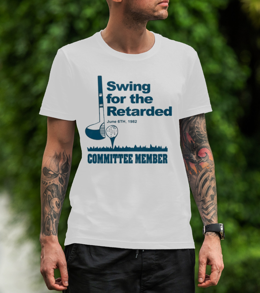 Swing For The Retarded June 6th 1962 Committee Member T-Shirt