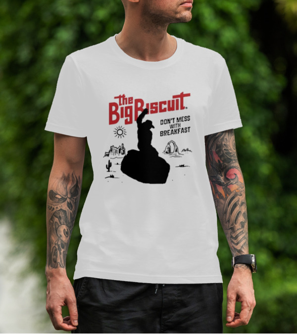 The Big Biscuit Don’t Mess With Breakfast T-Shirt