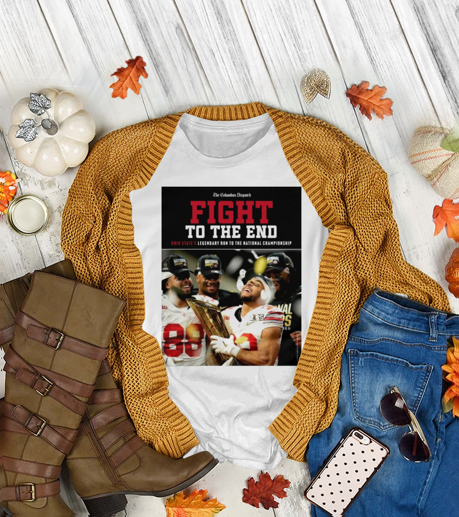 The Columbus Dispatch Fight to the End Ohio State's Legendary Run to the National Championship National Champions Celebrations T-Shirt