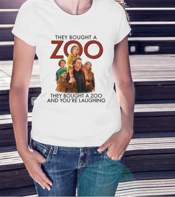 They Bought A Zoo And You’re Laughing T-Shirt