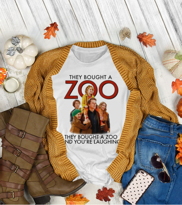 They Bought A Zoo And You’re Laughing T-Shirt
