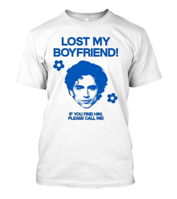 Timothée Chalamet Lost My Boyfriend If You Find Him Please Call Me T-Shirt