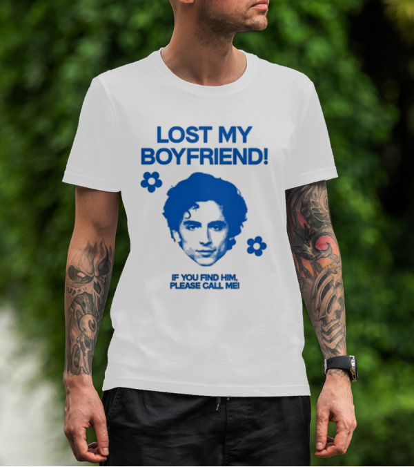 Timothée Chalamet Lost My Boyfriend If You Find Him Please Call Me T-Shirt