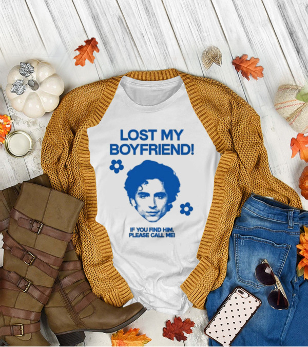 Timothée Chalamet Lost My Boyfriend If You Find Him Please Call Me T-Shirt