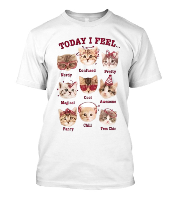Today I Feel Nerdy Confused Pretty Magical Cool Awesome Fancy Chill Too Cute Cats T-Shirt