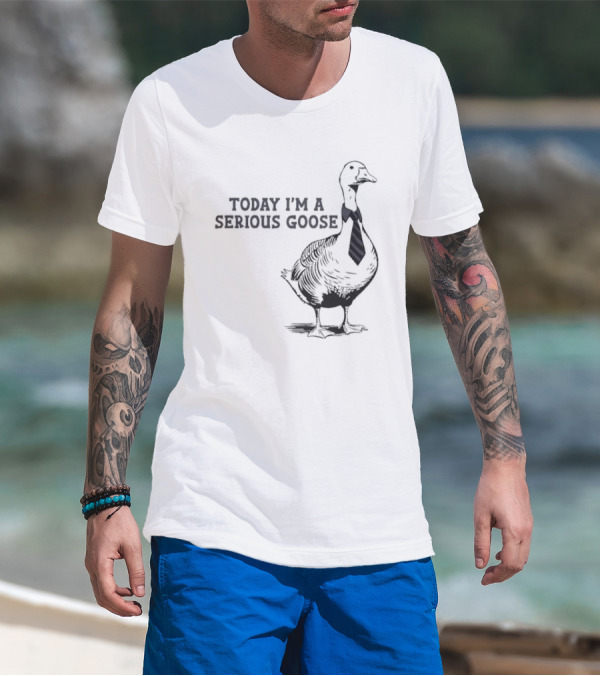 Today I’m A Serious Goose Tie Wearing T-Shirt