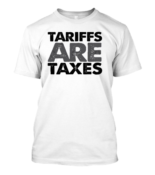 Trump Tariffs Are Taxes T-Shirt