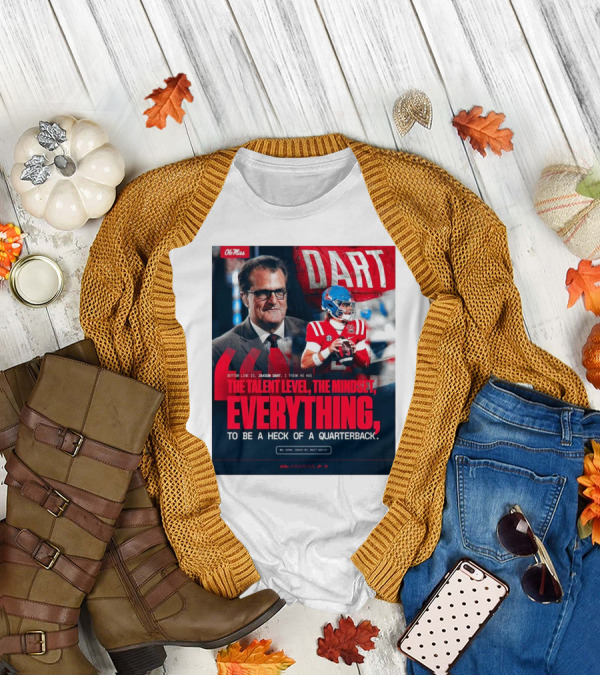 Ole Miss Football Jaxson Dart Mel Kiper Jr Quote The Talent Level The Mindset Everything Quarterback T-Shirt