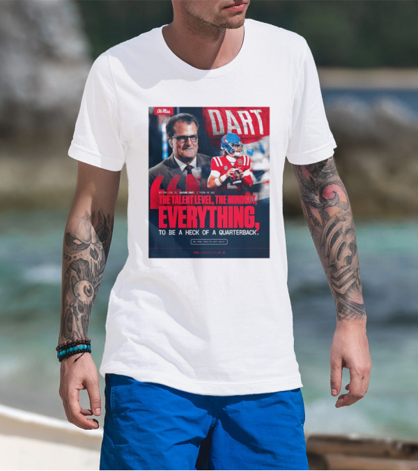 Ole Miss Football Jaxson Dart Mel Kiper Jr Quote The Talent Level The Mindset Everything Quarterback T-Shirt