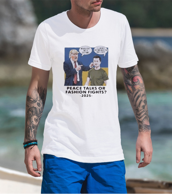 Peace Talks Or Fashion Fights 2025 Wear A Suit Not A Costume T-Shirt