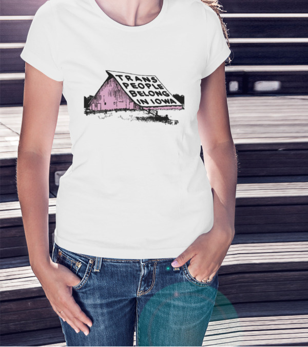 Trans People Belong In Iowa Pink Barn Graphic T-Shirt