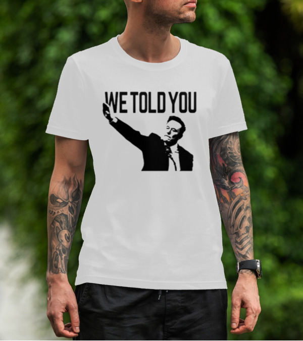 We Told You Elon Musk T-Shirt