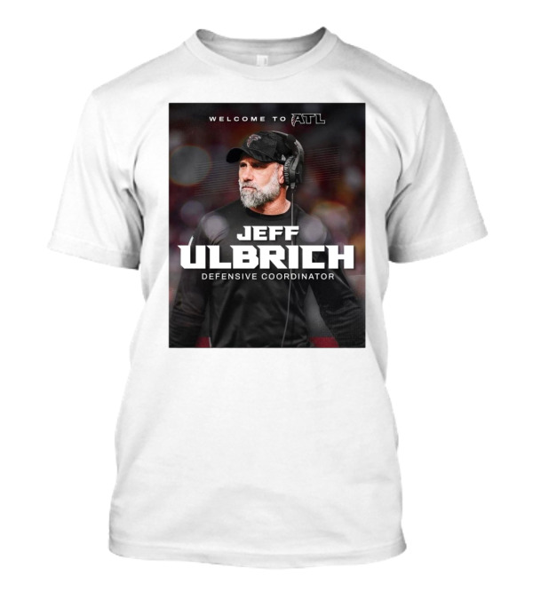 Welcome To ATL Jeff Ulbrich Defensive Coordinator T-Shirt
