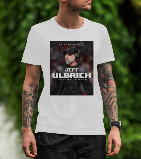 Welcome To ATL Jeff Ulbrich Defensive Coordinator T-Shirt