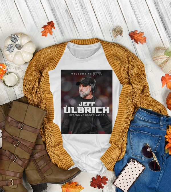 Welcome To ATL Jeff Ulbrich Defensive Coordinator T-Shirt