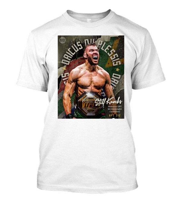 UFC 312 Dricus Du Plessis Still Knocks Remains UFC Middleweight Champion T-Shirt