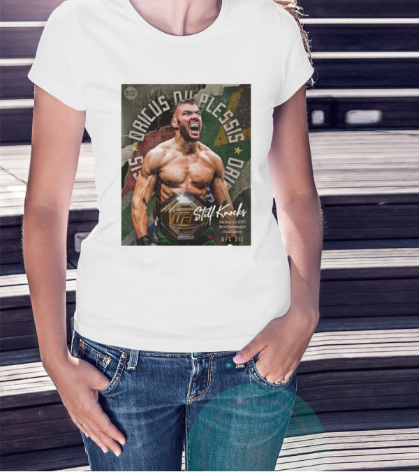 UFC 312 Dricus Du Plessis Still Knocks Remains UFC Middleweight Champion T-Shirt