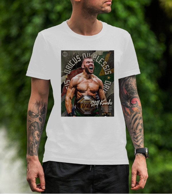 UFC 312 Dricus Du Plessis Still Knocks Remains UFC Middleweight Champion T-Shirt