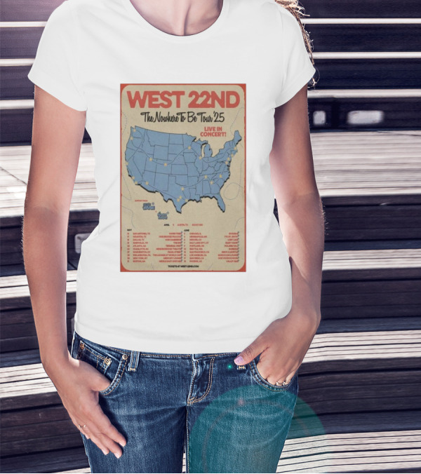 West 22nd The Nowhere To Be Tour 2025 Live In Concert Tour Dates And Locations T-Shirt