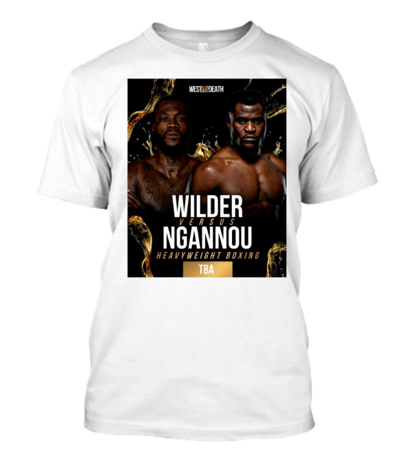 West Till Death Wilder Versus Ngannou Heavyweight Boxing TBA T-Shirt