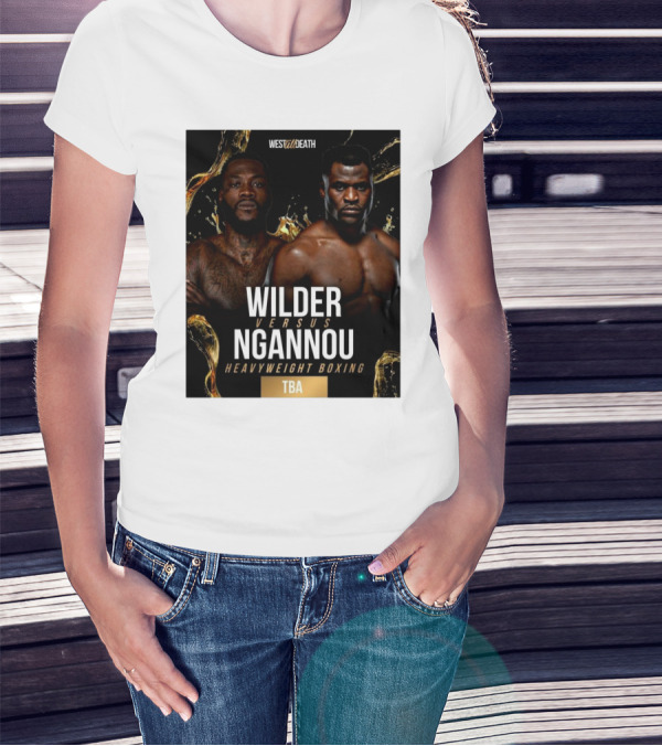 West Till Death Wilder Versus Ngannou Heavyweight Boxing TBA T-Shirt