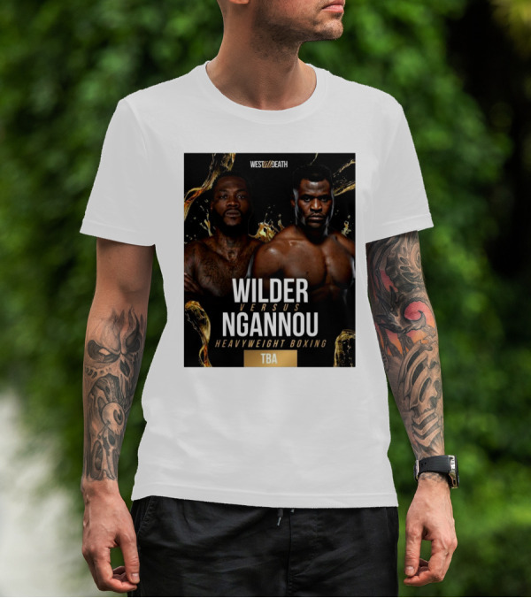 West Till Death Wilder Versus Ngannou Heavyweight Boxing TBA T-Shirt