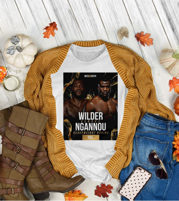 West Till Death Wilder Versus Ngannou Heavyweight Boxing TBA T-Shirt